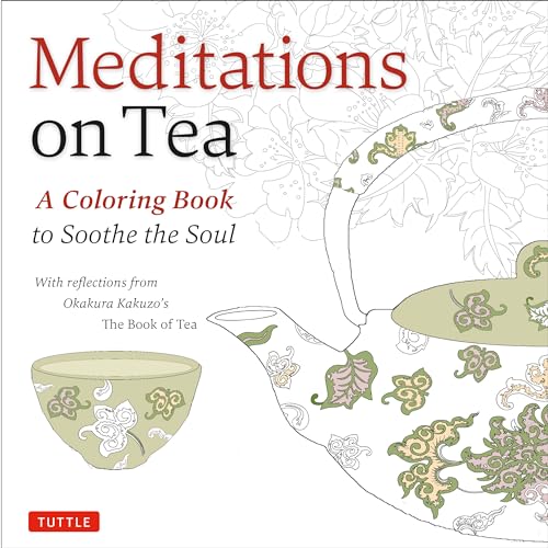 Stock image for Meditations on Tea: A Coloring Book to Soothe the Soul with Reflections from Okakura Kakuzo's The Book of Tea for sale by Bookmonger.Ltd