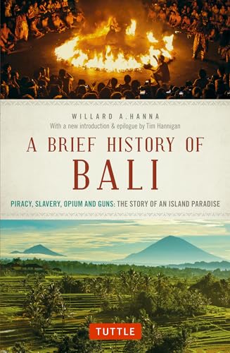 Imagen de archivo de A Brief History Of Bali: Piracy, Slavery, Opium and Guns: The Story of an Island Paradise (Brief History of Asia Series) a la venta por Cronus Books