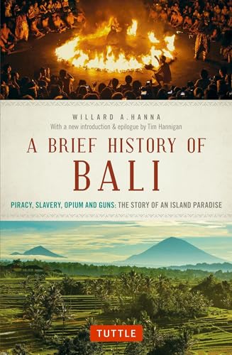 Stock image for A Brief History Of Bali: Piracy, Slavery, Opium and Guns: The Story of an Island Paradise (Brief History of Asia Series) for sale by Cronus Books