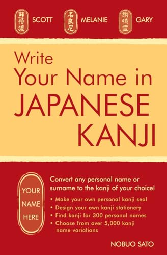 Stock image for Write Your Name in Japanese Kanji: Convert any personal name or surname to the kanji of your choice: Kanji for over 300 personal names and over 5,000 kanji variations for sale by Bellwetherbooks