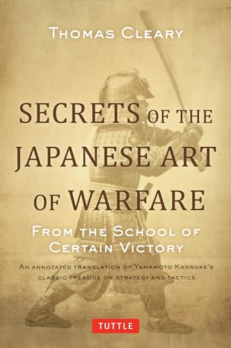 Stock image for Secrets of the Japanese Art of Warfare: From the School of Certain Victory for sale by Bookmonger.Ltd