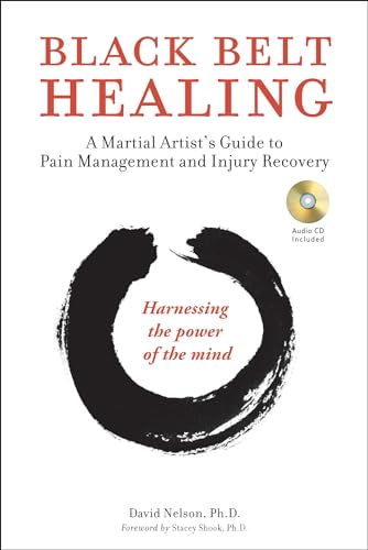 

Black Belt Healing: A Martial Artist's Guide to Pain Management and Injury Recovery (Harnessing the Power of the Mind) (Audio CD included)