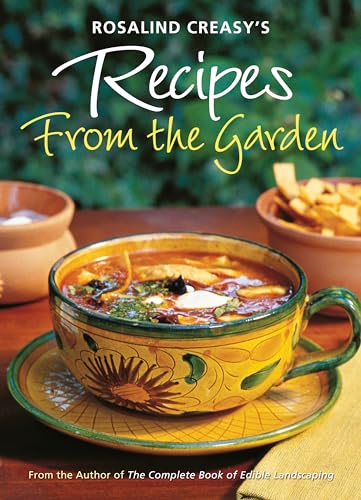 9780804848930: Rosalind Creasy's Recipes from the Garden: 200 Exciting Recipes from the Author of the Complete Book of Edible Landscaping