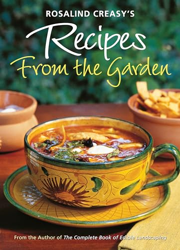 Stock image for Rosalind Creasy's Recipes from the Garden : 200 Exciting Recipes from the Author of the Complete Book of Edible Landscaping for sale by Better World Books