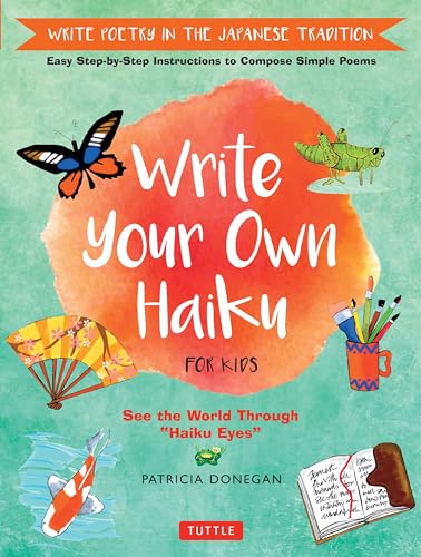 Beispielbild fr Write Your Own Haiku for Kids : Write Poetry in the Japanese Tradition - Easy Step-By-Step Instructions to Compose Simple Poems zum Verkauf von Better World Books