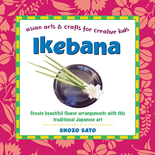 9780804849753: Ikebana: Create beautiful flower arrangements with this traditional Japanese art (Asian Arts and Crafts for Creative Kids)