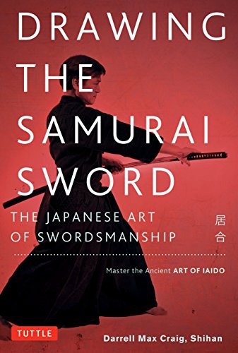 9780804850087: Drawing the Samurai Sword: The Japanese Art of Swordsmanship: The Japanese Art of Swordsmanship; Master the Ancient Art of Iaido