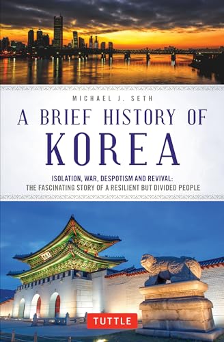 Beispielbild fr A Brief History of Korea : Isolation, War, Despotism and Revival: the Fascinating Story of a Resilient but Divided People zum Verkauf von Better World Books