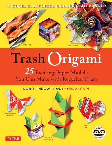 Imagen de archivo de Trash Origami: 25 Paper Folding Projects Reusing Everyday Materials: Origami Book with 25 Fun Projects and Instructional DVD a la venta por Bellwetherbooks