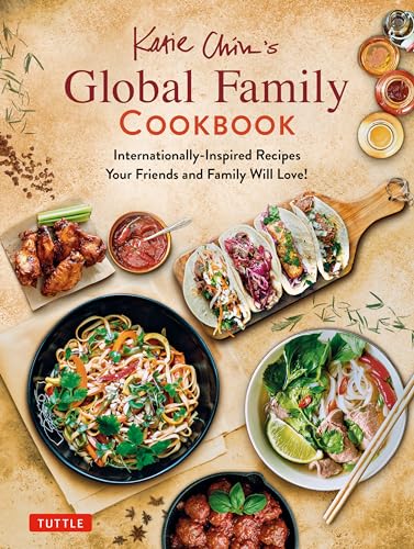 Stock image for Katie Chins Global Family Cookbook: Internationally-Inspired Recipes Your Friends and Family Will Love! for sale by Goodwill Books