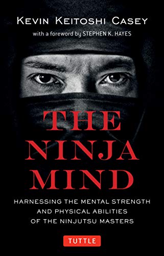 9780804853460: The Ninja Mind: Harnessing the Mental Strength and Physical Abilities of the Ninjutsu Masters