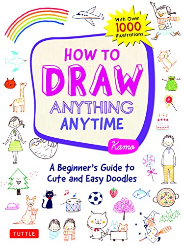 9780804853804: How to Draw Anything Anytime: A Beginner's Guide to Cute and Easy Doodles (over 1,000 illustrations)