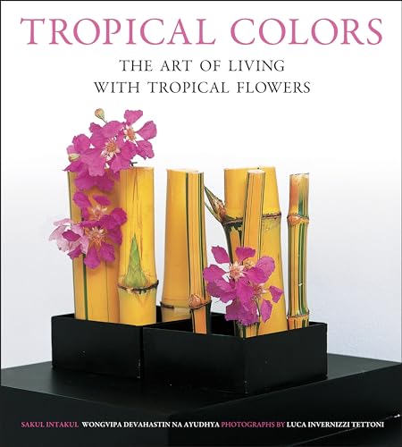 9780804855037: Tropical Colors: The Art of Living with Tropical Flowers