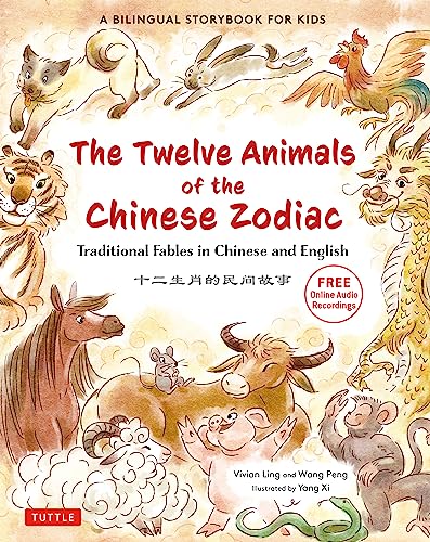 Stock image for The Twelve Animals of the Chinese Zodiac: Traditional Fables in Chinese and English - A Bilingual Storybook for Kids (Free Online Audio Recordings) for sale by Books Unplugged