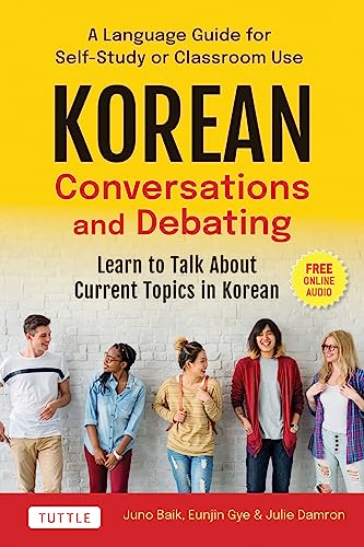 Beispielbild fr Korean Conversations and Debating: A Language Guide for Self-Study or Classroom Use-- Learn to Talk about Current Topics in Korean (with Companion Online Audio) zum Verkauf von Monster Bookshop