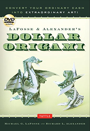 Stock image for LaFosse & Alexanders Dollar Origami Convert Your Ordinary Cash into Extraordinary Art! Origami Book with 48 Origami Paper Dollars, 20 Projects and Instructional DVD for sale by Lakeside Books