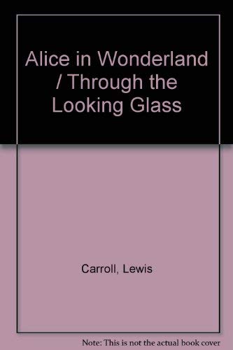 Stock image for Alice's Adventures in Wonderland, and Through the Looking Glass for sale by Better World Books