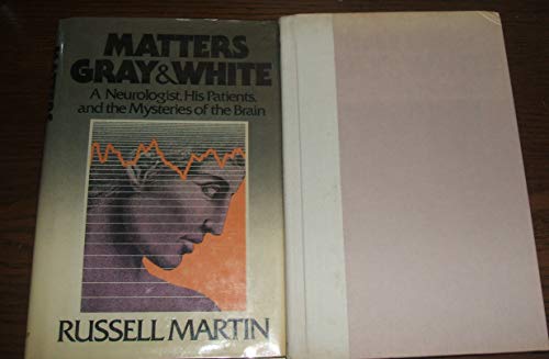 Matters Gray and White: A Neurologist, His Patients, and the Mysteries of the Brain (9780805000870) by Martin, Russell