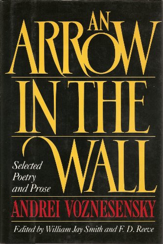 9780805001006: An Arrow in the Wall : Selected Poetry and Prose / Andrei Voznesensky ; Edited by William Jay Smith and F. D. Reeve ; Poems Translated by W. H. Auden ... [Et Al. ] ; Prose Translated by Antonina W. Bouis