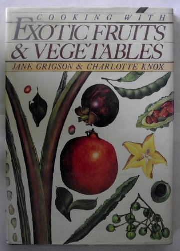 Cooking With Exotic Fruits and Vegetables (9780805002058) by Grigson, Jane