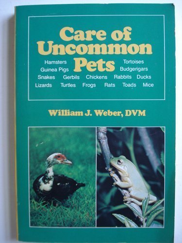 Stock image for Care of Uncommon Pets: Rabbits, Guinea Pigs, Hamsters, Mice, Rats, Gerbils, Chickens, Ducks, Frogs, Toads and Salamanders, Turtles and Tortoises, Sn for sale by Ergodebooks