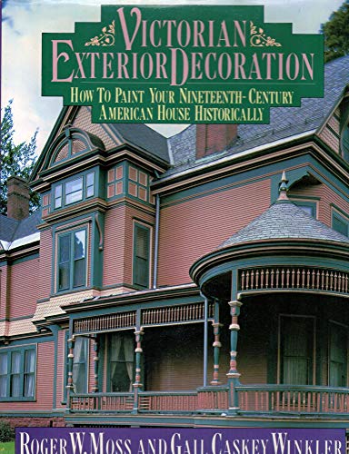 Beispielbild fr Victorian Exterior Decoration: How to Paint Your Nineteenth-Century American House Historically zum Verkauf von BooksRun