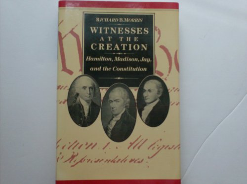 Imagen de archivo de Witnesses at the Creation: Hamilton, Madison, Jay, and the Constitution a la venta por Wonder Book