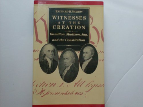 Stock image for Witnesses at the Creation: Hamilton, Madison, Jay, and the Constitution for sale by Wonder Book