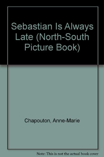 Sebastian Is Always Late (North-South Picture Book) (English, German and French Edition) (9780805004878) by Chapouton, Anne-Marie; Van Den Berghe, Chantal