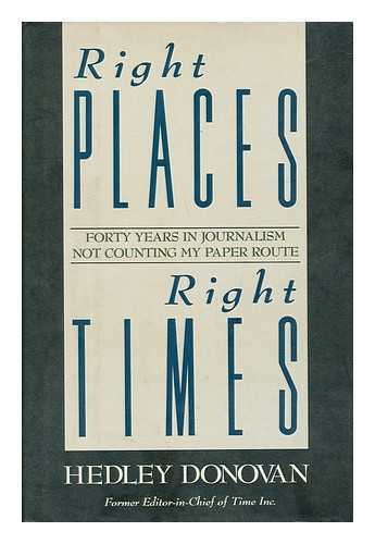 Right Places, Right Times: Forty Years in Journalism Not Counting My Paper Route