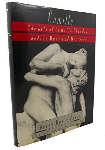 Stock image for Camille: The Life of Camille Claudel, Rodin's Muse and Mistress for sale by Decluttr