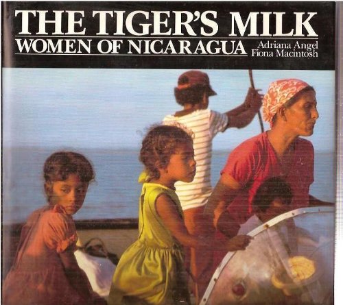 Beispielbild fr THE TIGER'S MILK: WOMEN OF NICARAGUA zum Verkauf von May Day Books