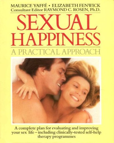 Sexual Happiness: A Practical Approach (9780805006919) by Yaffe, Maurice; Fenwick, Elizabeth; Rosen, Raymond