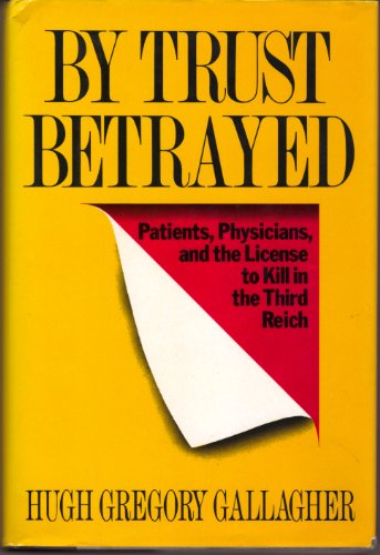 Stock image for By Trust Betrayed: Patients, Physicians, and the License to Kill in the Third Reich for sale by WeSavings LLC