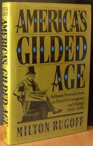 Stock image for America's Gilded Age : Intimate Portraits from an Era of Extravagance and Change, 1850-1890 for sale by Better World Books