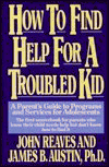 Imagen de archivo de How to Find Help for a Troubled Kid: A Parent's Guide to Program and Services for Adolescents a la venta por Wonder Book