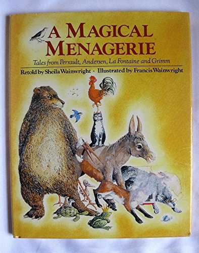 Imagen de archivo de A Magical Menagerie: Tales from Perrault, Andersen, LA Fontaine and Grimm a la venta por SecondSale