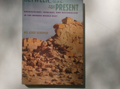 9780805009064: Between Past and Present: Archaeology, Ideology and Nationalism in the Modern Middle East