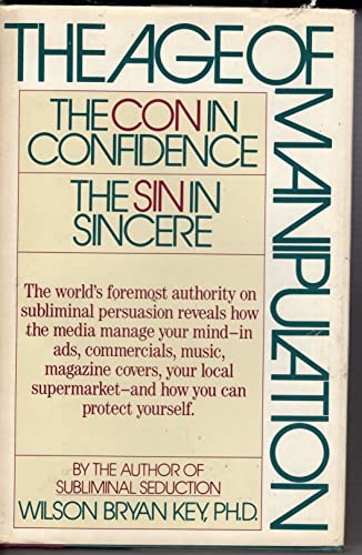 Imagen de archivo de The Age of Manipulation: The Con in Confidence, the Sin in Sincere a la venta por Ergodebooks