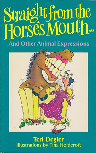 Imagen de archivo de STRAIGHT FROM THE HORSE'S MOUTH AND OTHER ANIMAL EXPRESSIONS a la venta por Neil Shillington: Bookdealer/Booksearch