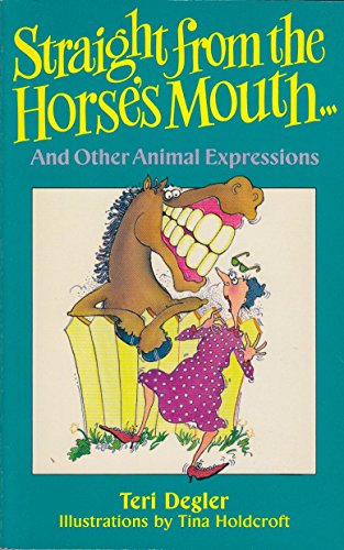 Stock image for STRAIGHT FROM THE HORSE'S MOUTH AND OTHER ANIMAL EXPRESSIONS for sale by Neil Shillington: Bookdealer/Booksearch