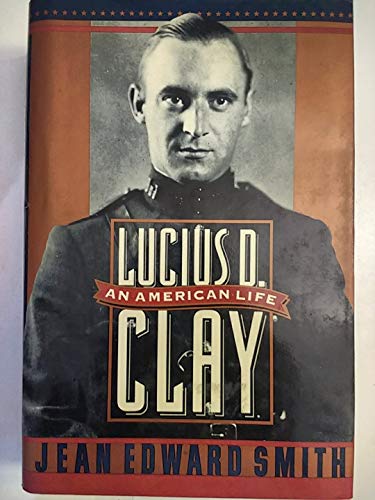 Imagen de archivo de Lucius D. Clay: An American Life a la venta por Half Price Books Inc.