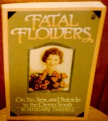 9780805010275: Fatal Flowers: On Sin, Sex and Suicide in the Deep South