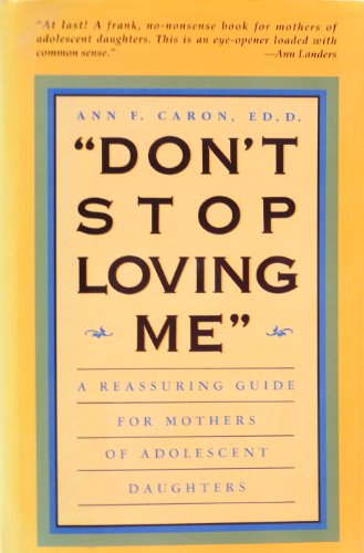 Stock image for Don't Stop Loving Me: A Reassuring Guide for Mothers of Adolescent Daughters for sale by More Than Words