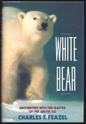 White Bear: Encounters with the Master of the Arctic Ice