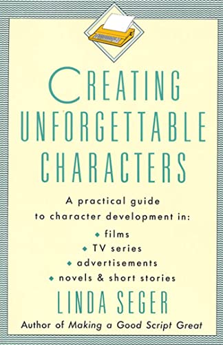 Stock image for Creating Unforgettable Characters A Practical Guide to Character Development in Films, TV Series, Advertisements, Novels and Short Stories for sale by TextbookRush