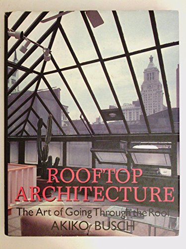 Stock image for Rooftop Architecture: The Art of Going Through the Roof for sale by HPB Inc.