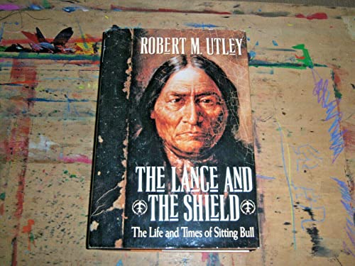 Beispielbild fr The Lance and the Shield: The Life and Times of Sitting Bull zum Verkauf von rarefirsts