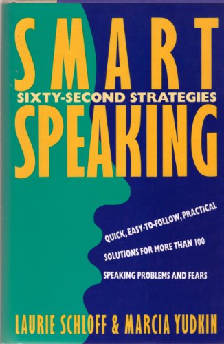 Smart Speaking: Sixty-Second Strategies (9780805013023) by Schloff, Laurie; Yudkin, Marcia