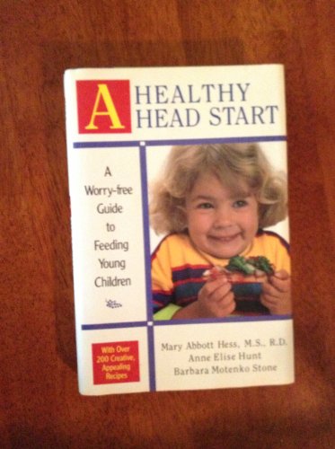 Beispielbild fr A Healthy Head Start: a Worry-free Guide to Feeding Young Children zum Verkauf von Ageless Pages
